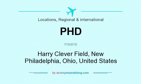 What does PHD mean? It stands for Harry Clever Field, New Philadelphia, Ohio, United States