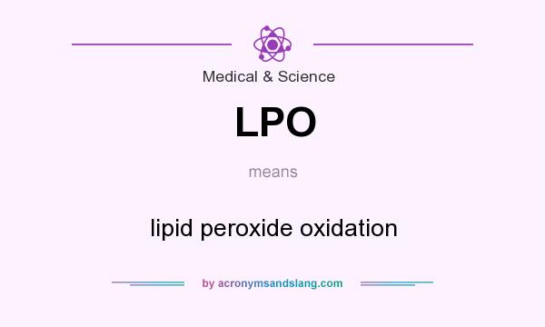 What does LPO mean? It stands for lipid peroxide oxidation