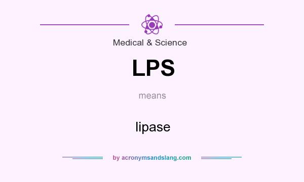 What does LPS mean? It stands for lipase