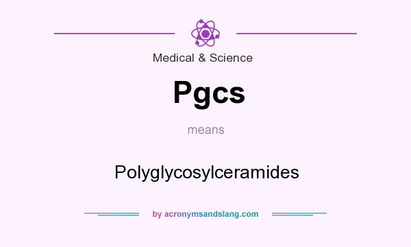 What does Pgcs mean? It stands for Polyglycosylceramides