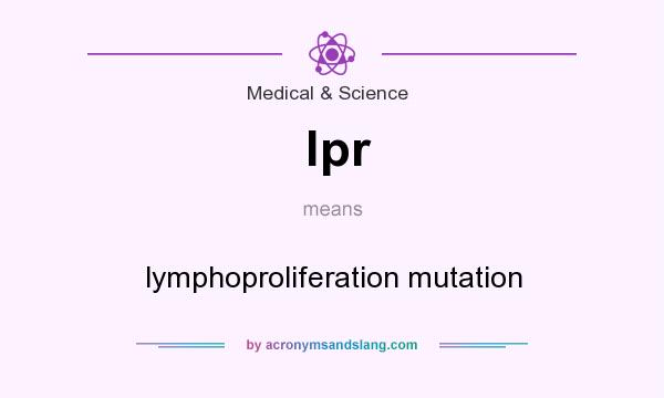 What does lpr mean? It stands for lymphoproliferation mutation