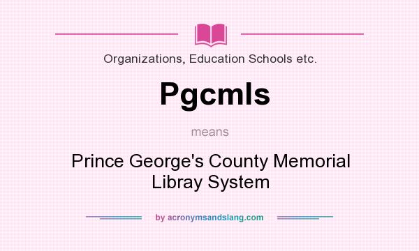 What does Pgcmls mean? It stands for Prince George`s County Memorial Libray System