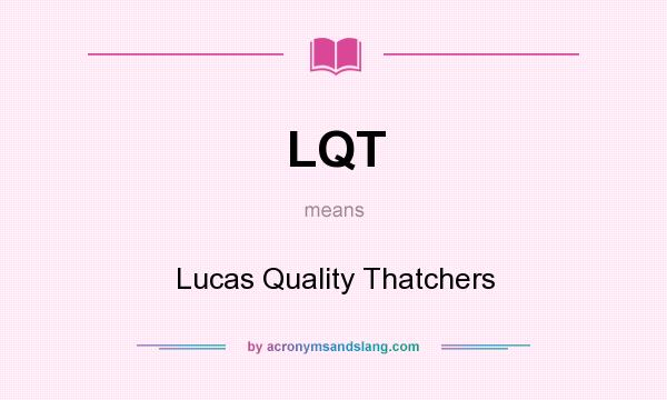 What does LQT mean? It stands for Lucas Quality Thatchers