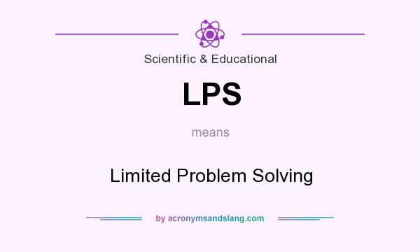What does LPS mean? It stands for Limited Problem Solving