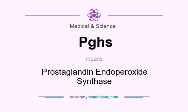 What does Pghs mean? It stands for Prostaglandin Endoperoxide Synthase