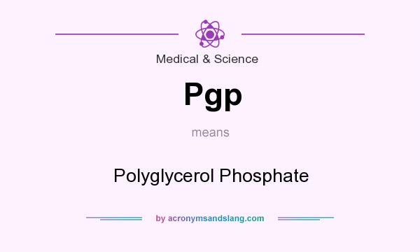 What does Pgp mean? It stands for Polyglycerol Phosphate