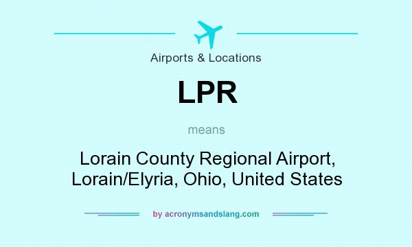 What does LPR mean? It stands for Lorain County Regional Airport, Lorain/Elyria, Ohio, United States