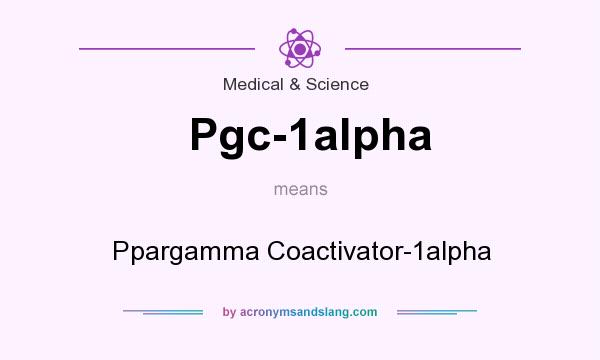 What does Pgc-1alpha mean? It stands for Ppargamma Coactivator-1alpha