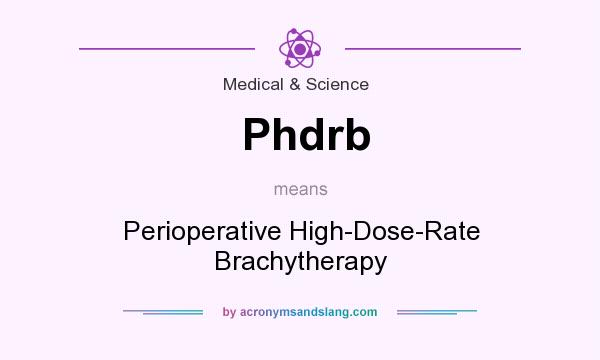 What does Phdrb mean? It stands for Perioperative High-Dose-Rate Brachytherapy