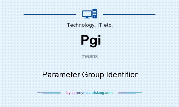 What does Pgi mean? It stands for Parameter Group Identifier