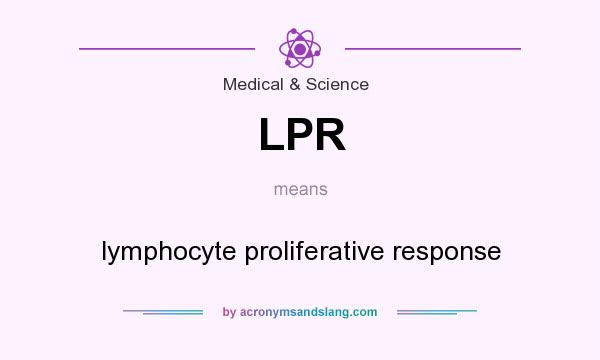 What does LPR mean? It stands for lymphocyte proliferative response