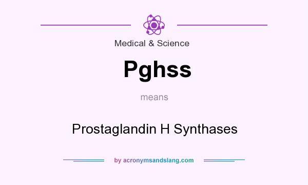 What does Pghss mean? It stands for Prostaglandin H Synthases