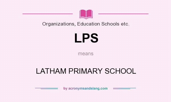 What does LPS mean? It stands for LATHAM PRIMARY SCHOOL
