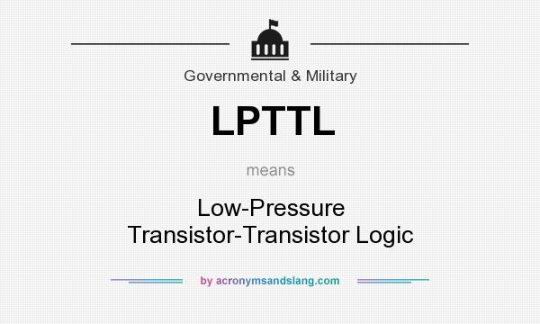 What does LPTTL mean? It stands for Low-Pressure Transistor-Transistor Logic