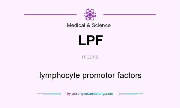 What does LPF mean? It stands for lymphocyte promotor factors