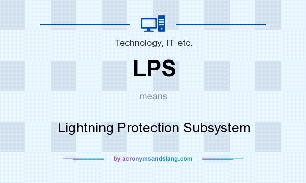 What does LPS mean? It stands for Lightning Protection Subsystem