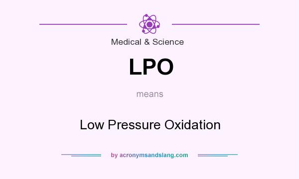 What does LPO mean? It stands for Low Pressure Oxidation