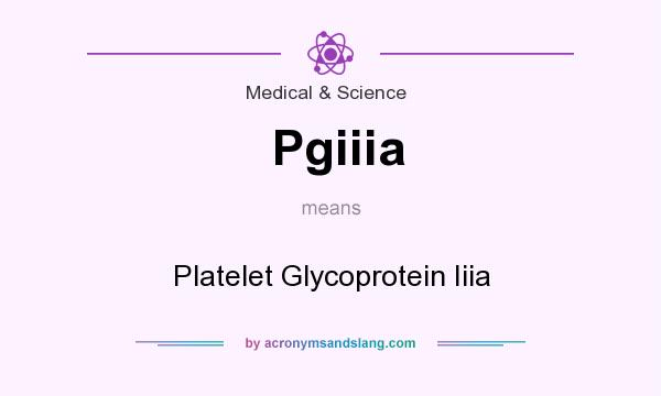 What does Pgiiia mean? It stands for Platelet Glycoprotein Iiia