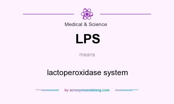 What does LPS mean? It stands for lactoperoxidase system