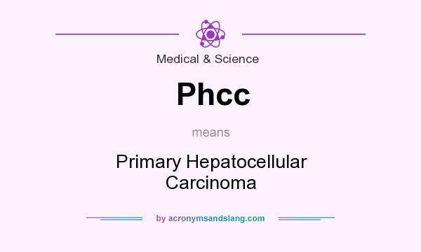 What does Phcc mean? It stands for Primary Hepatocellular Carcinoma