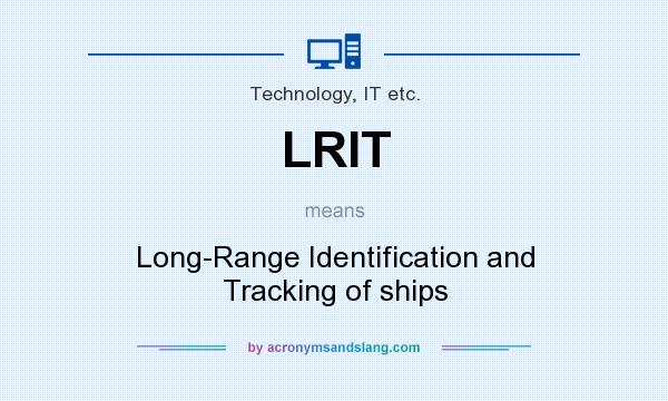 What does LRIT mean? It stands for Long-Range Identification and Tracking of ships