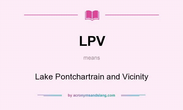 What does LPV mean? It stands for Lake Pontchartrain and Vicinity