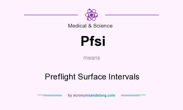 What does Pfsi mean? It stands for Preflight Surface Intervals