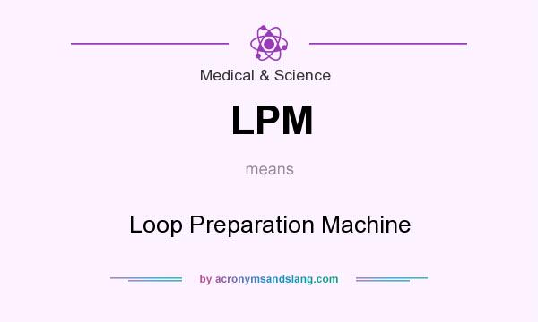 What does LPM mean? It stands for Loop Preparation Machine