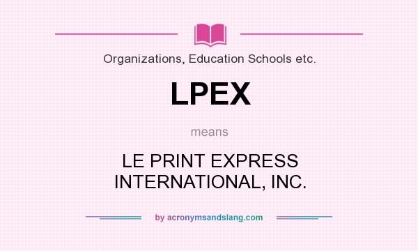 What does LPEX mean? It stands for LE PRINT EXPRESS INTERNATIONAL, INC.