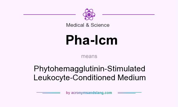 What does Pha-lcm mean? It stands for Phytohemagglutinin-Stimulated Leukocyte-Conditioned Medium
