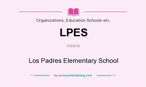 What does LPES mean? It stands for Los Padres Elementary School