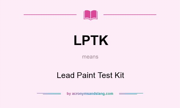 What does LPTK mean? It stands for Lead Paint Test Kit