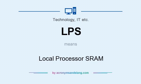 What does LPS mean? It stands for Local Processor SRAM