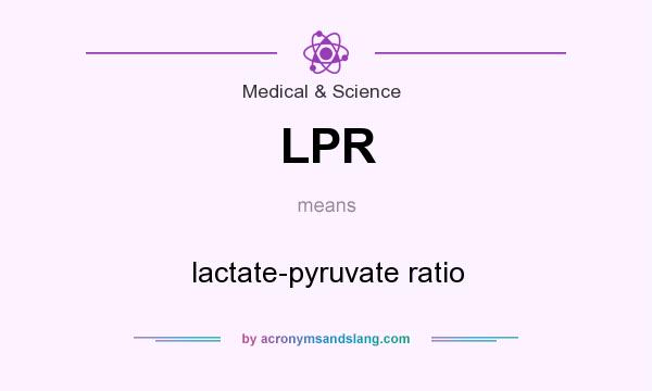 What does LPR mean? It stands for lactate-pyruvate ratio
