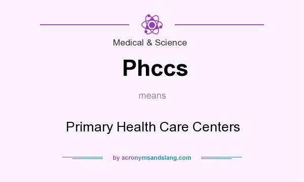 What does Phccs mean? It stands for Primary Health Care Centers