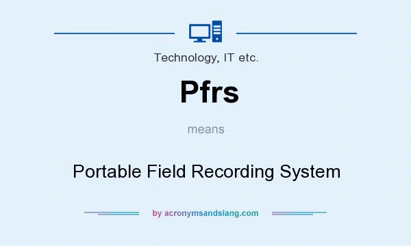 What does Pfrs mean? It stands for Portable Field Recording System