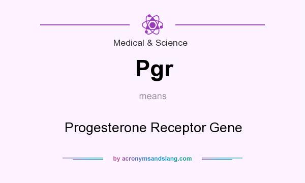 What does Pgr mean? It stands for Progesterone Receptor Gene