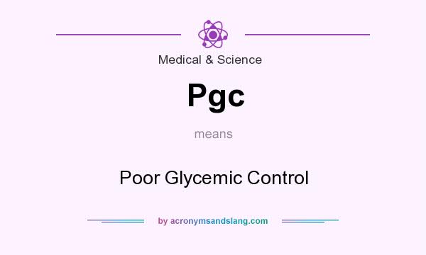 What does Pgc mean? It stands for Poor Glycemic Control