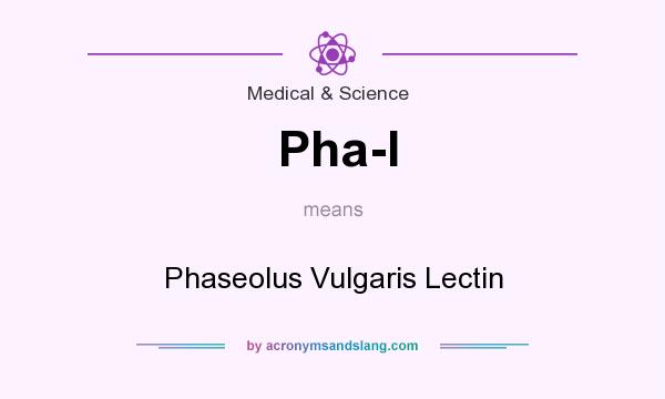 What does Pha-l mean? It stands for Phaseolus Vulgaris Lectin