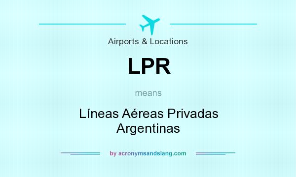 What does LPR mean? It stands for Líneas Aéreas Privadas Argentinas