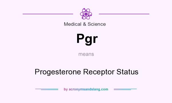 What does Pgr mean? It stands for Progesterone Receptor Status