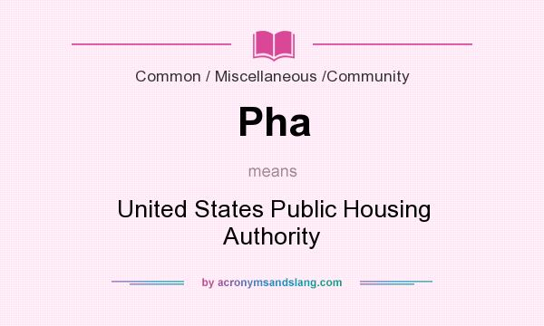 What does Pha mean? It stands for United States Public Housing Authority