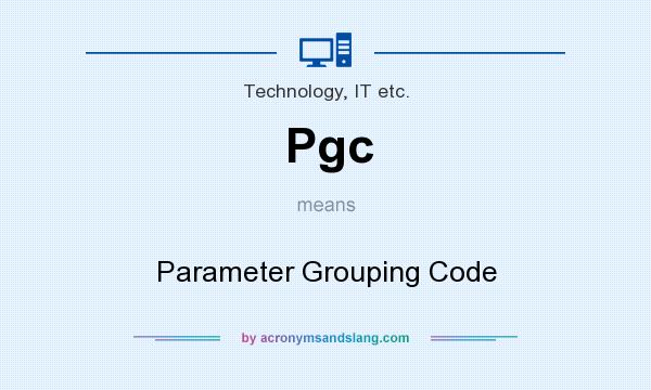 What does Pgc mean? It stands for Parameter Grouping Code