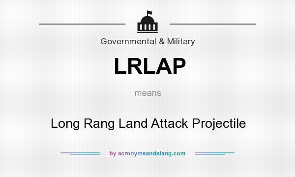 What does LRLAP mean? It stands for Long Rang Land Attack Projectile