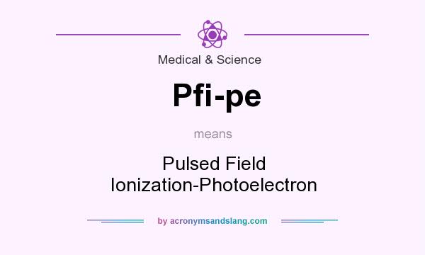 What does Pfi-pe mean? It stands for Pulsed Field Ionization-Photoelectron