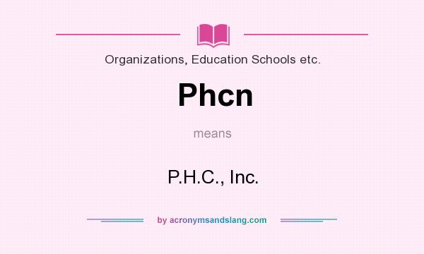 What does Phcn mean? It stands for P.H.C., Inc.