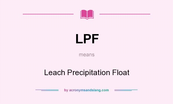 What does LPF mean? It stands for Leach Precipitation Float