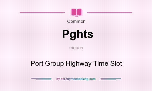 What does Pghts mean? It stands for Port Group Highway Time Slot