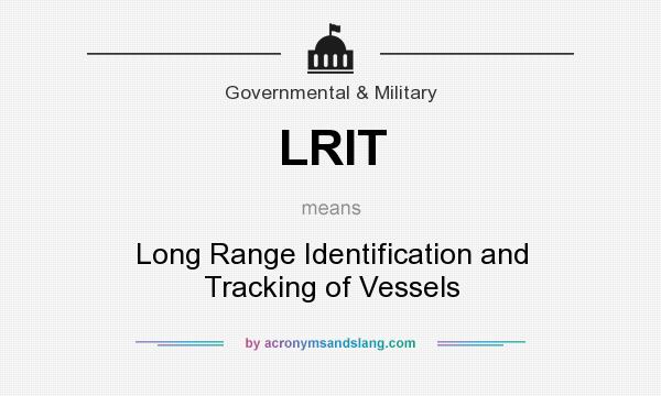 What does LRIT mean? It stands for Long Range Identification and Tracking of Vessels