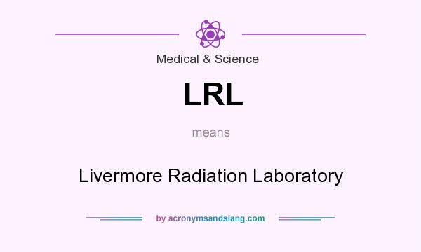 What does LRL mean? It stands for Livermore Radiation Laboratory